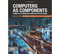 Computers as Components: Principles of Embedded Computing System Design (The Morgan Kaufmann Series in Computer Architecture and Design)
