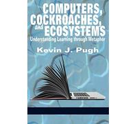 Computers, Cockroaches, and Ecosystems: Understanding Learning through Metaphor