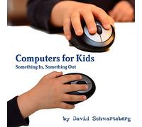 Computers for Kids: Something In, Something Out