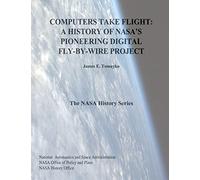 Computers Take Flight: A History of NASA's Pioneering Digital Fly-By-Wire Project