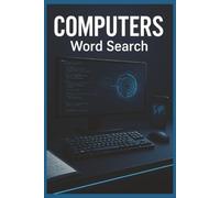 Computers Word Search: 55 Word Search Puzzles Featuring Hardware, Software, Programming & Artificial Intelligence with Interesting Facts, Useful Tips & Complete Solutions