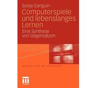 Computerspiele und lebenslanges Lernen : Eine Synthese von Gegensatzen <|