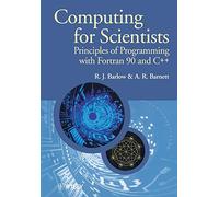 Computing for Scientists: Principles of Programming with Fortran 90 and C++: 34 (Manchester Physics Series)