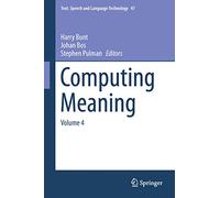 Computing Meaning: Volume 4: 47 (Text, Speech and Language Technology, 47)