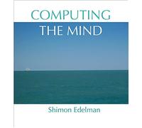 Computing the Mind: How the Mind Really Works
