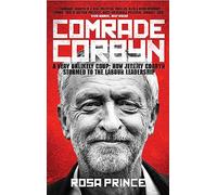 Comrade Corbyn: A Very Unlikely Coup: How Jeremy Corbyn Stormed to the Labour Leadership