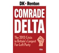 Comrade Delta: The 2013 Crisis in Britain's Largest Far-Left Party