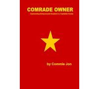 Comrade Owner: Implementing Entrepreneurial Socialism in A Capitalist Society (Commie Jon - Speaking of Communism ...)