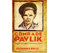 Comrade Pavlik: The Rise and Fall of Soviet Boy Hero