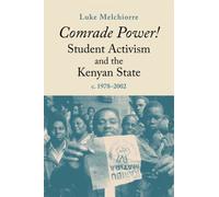Comrade Power! Student Activism and the Kenyan State, c. 1978-2002