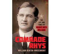Comrade Rhys : The Life and Times of Albert Rhys Williams