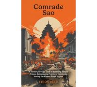 Comrade Sao: A Former Porridge Cook of Samrong Temple Prison, Battambang Province, Cambodia, during the Khmer Rouge Regime