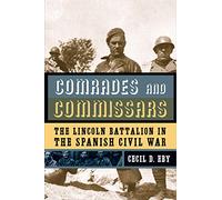 Comrades and Commissars: The Lincoln Battalion in the Spanish Civil War
