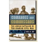 Comrades and Commissars : The Lincoln Battalion in the Spanish Civil War