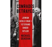 Comrades Betrayed: Jewish World War I Veterans under Hitler (Battlegrounds: Cornell Studies in Military History)