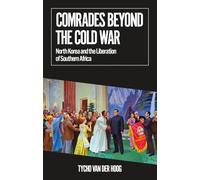 Comrades Beyond the Cold War: North Korea and the Liberation of Southern Africa (African Arguments)