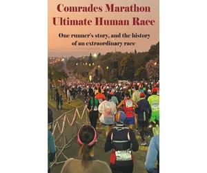 Comrades Marathon, Ultimate Human Race: One runner’s story, and the history of an extraordinary race