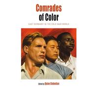 Comrades of Color: East Germany in the Cold War World: 15 (Protest, Culture & Society, 15)