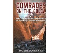 Comrades on the Colca: A Race for Adventure and Incan Treasure in One of the World's Last Unexplored Canyons