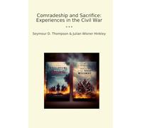Comradeship and Sacrifice: Experiences in the Civil War (Classic Bundles)