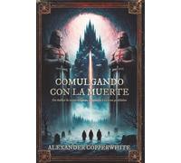 Comulgando con la muerte: Una leyenda olvidada. Un monasterio oculto. Un idioma capaz de revelar la verdad… o desatar el infierno. (Religión y ficción)