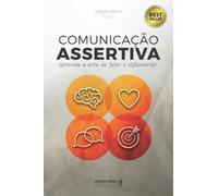Comunicação assertiva: aprenda a arte de falar e influenciar