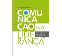 Comunicação na Liderança: O que você nunca teve coragem de ouvir, ou de dizer.
