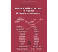 Comunicación avanzada en español. El componente gramatical (Español para Extranjeros)