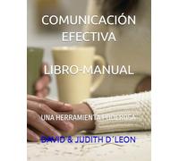 COMUNICACIÓN EFECTIVA LIBRO-MANUAL: UNA HERRAMIENTA PODEROSA (Caja de Herramientas para un Matrimonio Feliz)