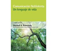 Comunicación no violenta. Un lenguaje de vida. 3ª Edición ampliada: Un lenguaje de vida