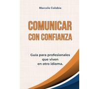 Comunicar con confianza: Guía para profesionales que viven en otro idioma