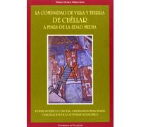 COMUNIDAD DE VILLA Y TIERRA DE CUELLAR A FINES DE LA EDAD MEDIA, LA. Poder político concejil, ordenanzas municipales y regulación de la actividad económica (Reimp.)