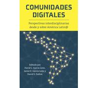 Comunidades Digitales : Perspectivas Interdisciplinarias Desde Y Sobre America Latin@