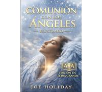 COMUNIÓN CON LOS ÁNGELES. Edición Ilustrada Letra Grande: Para Sanidad, Poder y Guía - El Camino Antiguo de los Esenios Revelado para los Hijos de la Luz