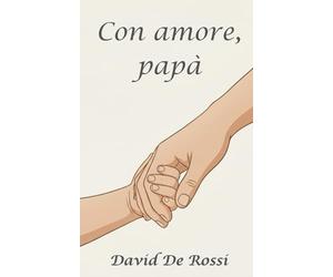 Con amore, papà: parole per i miei figli sull’amore, la distanza e il coraggio di ricominciare