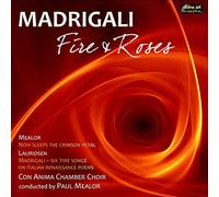 Con Anima Chbr Choir:Mealor - MADRIGALI: FIRE & ROSES