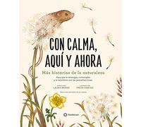 Con calma, aquí y ahora / Slow Down and Be Here Now: Mas Historias De La Naturaleza