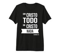 Con Cristo todo, sin Cristo nada Premium T-Shirt