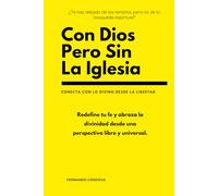 Con Dios pero sin la Iglesia: Una reflexión valiente sobre la espiritualidad libre, más allá de las instituciones religiosas