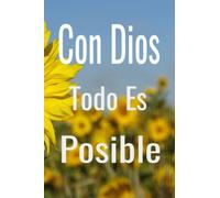 Con Dios Todo Es Posible: Diario Para Cristianos Religiosos y Personas Creyentes En Dios Para Practicar Tu Fe Oraciones y Fe Con Diseño Floral