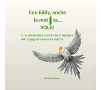 Con Eddy, anche la matita ...VOLA!: Una divertente storia che insegna ad impugnare bene la matita.