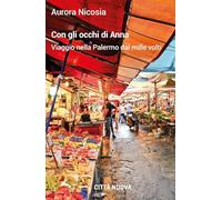Con gli occhi di Anna. Viaggio nella Palermo dai mille volti (Passaparola)