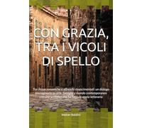 CON GRAZIA, TRA I VICOLI DI SPELLO: Tra chiese romaniche e affreschi rinascimentali: un dialogo immaginario su arte, famiglia e mondo contemporaneo ... fatto la storia letteraria (Voci dai Borghi)