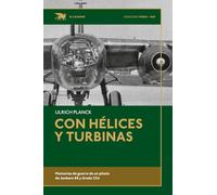 Con hélices y turbinas: Memorias de guerra de un piloto de Junkers 88 y Arado 234