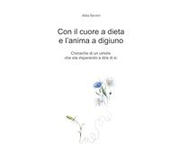Con il cuore a dieta e l'anima a digiuno: Cronache di un umore che sta imparando a dire di sì