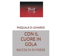 CON IL CUORE IN GOLA: RACCOLTA DI POESIE