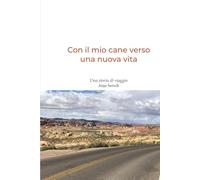 Con il mio cane verso una nuova vita: Una storia di viaggio