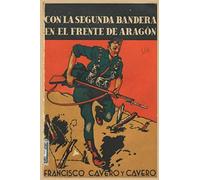 Con la segunda bandera en el frente de Aragón: Memorias de un alférez provisional