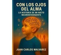 CON LOS OJOS DEL ALMA.: LA HISTORIA DE MI NIETO NEURODIVERGENTE