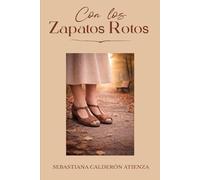 Con Los Zapatos Rotos: Una vida sostenida por la dignidad